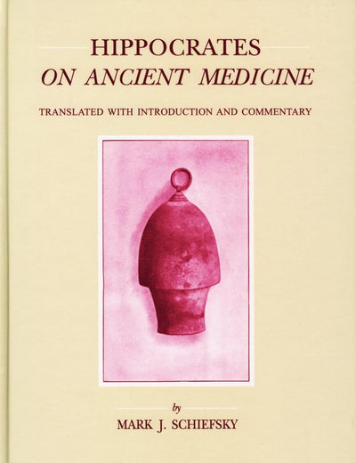 Hippocrates On Ancient Medicine: Translated with Introduction and Commentary (Studies in Ancient Medicine, 28)