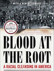 Blood at the Root: A Racial Cleansing in America