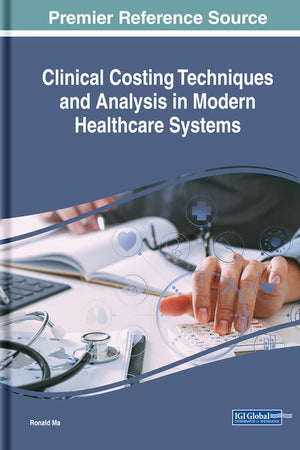 Clinical Costing Techniques and Analysis in Modern Healthcare Systems (Advances in Medical Technologies and Clinical Practice)