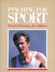 Psyching for Sport Mental Training for Athletes