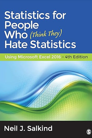 Statistics for People Who (Think They) Hate Statistics: Using Microsoft Excel 2016