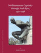 Mediterranean Captivity through Arab Eyes, 1517-1798 (Islamic History and Civilization, 176)