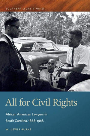All for Civil Rights: African American Lawyers in South Carolina, 1868–1968 (Southern Legal Studies)