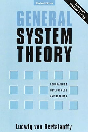 General System Theory: Foundations, Development, Applications (Revised Edition)