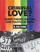 Criminal Love?: Queer Theory, Culture, and Politics in India