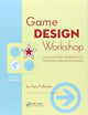 Game Design Workshop: A Playcentric Approach to Creating Innovative Games