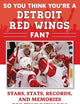 So You Think You're a Detroit Red Wings Fan?: Stars, Stats, Records, and Memories for True Diehards (So You Think You're a Team Fan)