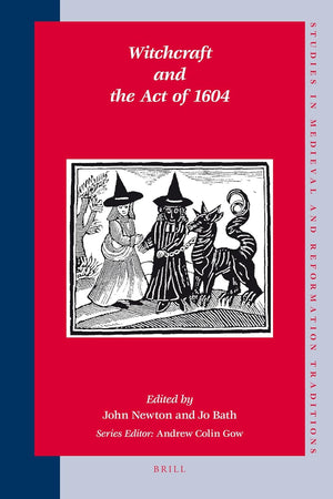Witchcraft and the Act of 1604 (Studies in Medieval and Reformation Traditions, 131)