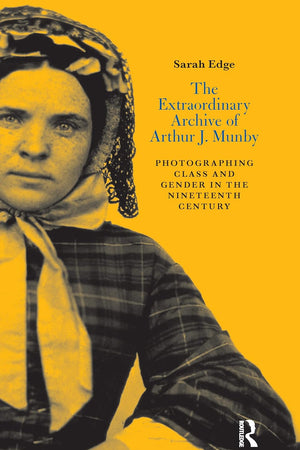 The Extraordinary Archive of Arthur J. Munby