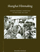 Shanghai Filmmaking: Crossing Borders, Connecting to the Globe, 1922-1938 (China Studies, 29)