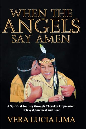When the Angels Say Amen: A spiritual journey through Cherokee oppression, survival and love.
