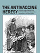 The Antivaccine Heresy: Jacobson v. Massachusetts and the Troubled History of Compulsory Vaccination in the United States (Rochester Studies in Medical History)