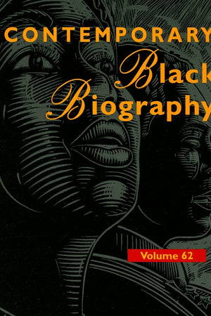 Contemporary Black Biography: Profiles from the International Black Community (Contemporary Black Biography, 62)
