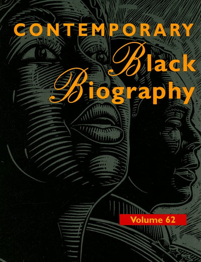 Contemporary Black Biography: Profiles from the International Black Community (Contemporary Black Biography, 62)