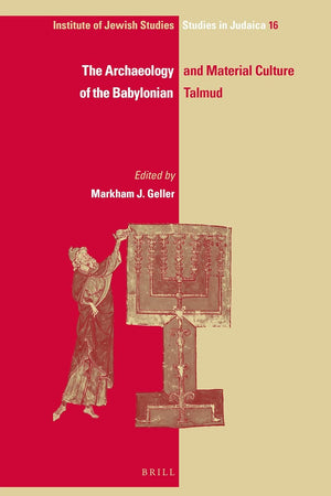 The Archaeology and Material Culture of the Babylonian Talmud (IJS Studies in Judaica, 16)