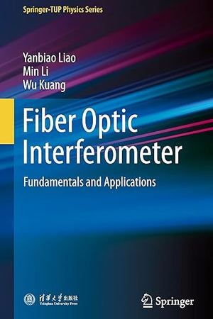 Fiber Optic Interferometer: Fundamentals and Applications (Springer-TUP Physics Series)