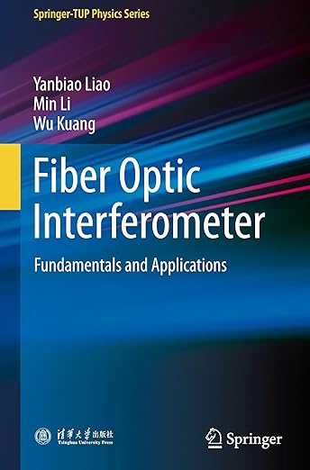 Fiber Optic Interferometer: Fundamentals and Applications (Springer-TUP Physics Series)