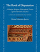 The Book of Disputation: A Mudejar Religious-Philosophical Treatise against Christians and Jews: A Study and Accompanying Text Edition (The Medieval and Early Modern Iberian World, 84)