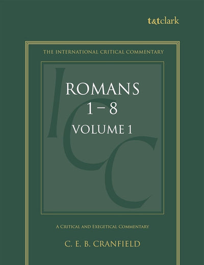A Critical and Exegetical Commentary on the Epistle to the Romans: Introduction and Commentary on Romans I-VIII, Vol. 1 (Intl Critical Commentary)