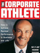 The Corporate Athlete: How to Achieve Maximal Performance in Business and Life