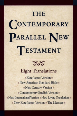 The Contemporary Parallel New Testament: 8 Translations: King James, New American Standard, New Century, Contemporary English, New International, New Living, New King James, The Message