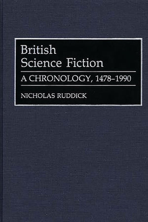 British Science Fiction: A Chronology, 1478-1990 (Bibliographies and Indexes in World Literature)