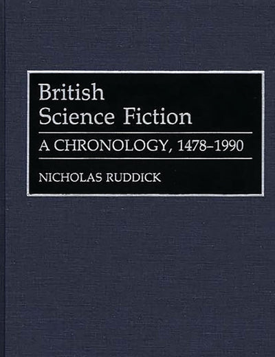 British Science Fiction: A Chronology, 1478-1990 (Bibliographies and Indexes in World Literature)