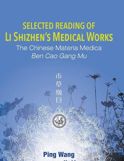 Selected Reading Of Li Shizhen's Medical Works: The Chinese Materia Medica Ben Cao Gang Mu