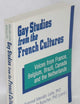 Gay Studies from the French Cultures: Voices from France, Belgium, Brazil, Canada, and the Netherlands