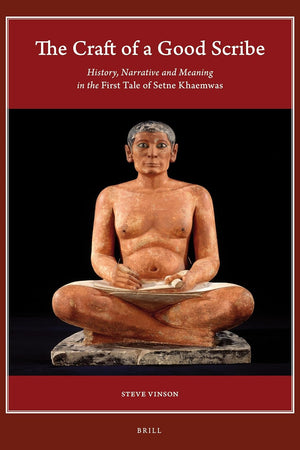 The Craft of a Good Scribe: History, Narrative and Meaning in the First Tale of Setne Khaemwas (Harvard Egyptological Studies, 3)