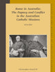 Rome in Australia: The Papacy and Conflict in the Australian Catholic Missions, 1834-1884 (set 2 volumes) (Studies in the History of Christian Traditions, 140)