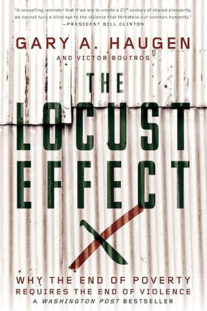The Locust Effect: Why the End of Poverty Requires the End of Violence