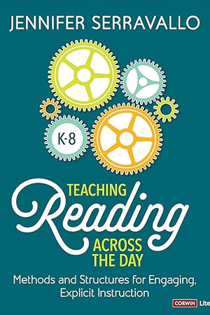 Teaching Reading Across the Day, Grades K-8: Methods and Structures for Engaging, Explicit Instruction