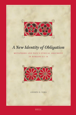 A New Identity of Obligation: Metaphors and Paul’s Ethical Argument in Romans 6:1–14 (Biblical Interpretation Series, 228)