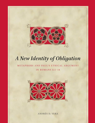 A New Identity of Obligation: Metaphors and Paul’s Ethical Argument in Romans 6:1–14 (Biblical Interpretation Series, 228)
