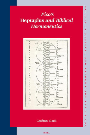 Pico's Heptaplus and Biblical Hermeneutics (Studies in Medieval and Reformation Traditions, 116)