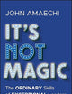 It's Not Magic: The Ordinary Skills of Exceptional Leaders