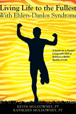 Living Life to the Fullest with Ehlers-Danlos Syndrome: Guide to Living a Better Quality of Life While Having EDS