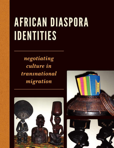 African Diaspora Identities: Negotiating Culture in Transnational Migration