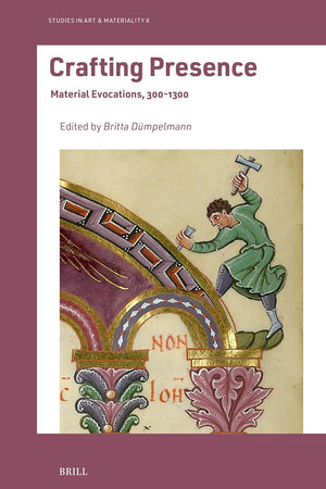 Crafting Presence: Material Evocations, 300–1300 (Studies in Art & Materiality, 8)