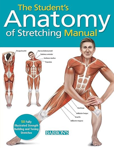 Student's Anatomy of Stretching Manual: 50 Fully-Illustrated Strength Building and Toning Stretches
