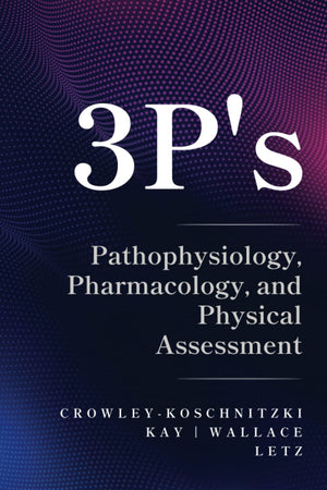 3 P's: Pathophysiology, Pharmacology, and Physical Assessment