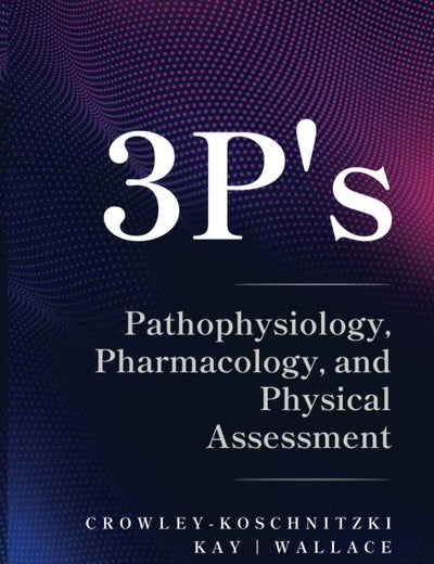 3 P's: Pathophysiology, Pharmacology, and Physical Assessment