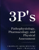 3 P's: Pathophysiology, Pharmacology, and Physical Assessment
