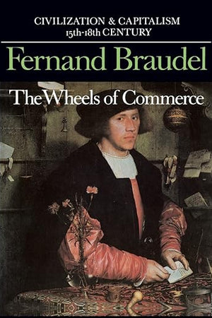The Wheels of Commerce (Civilization and Capitalism: 15Th-18th Century -Volume 2)