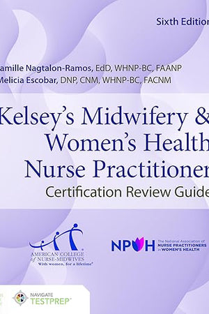 Kelsey's Midwifery & Women's Health Nurse Practitioner Certification Review Guide