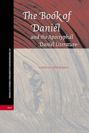 The Book of Daniel and the Apocryphal Daniel Literature (Studia in Veteris Testamenti Pseudepigrapha, 20)