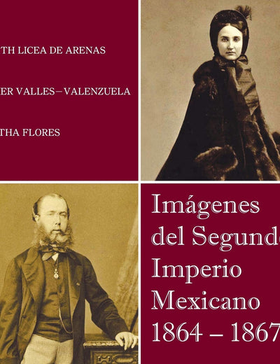 Imagenes del Segundo Imperio Mexicano 1864 - 1867 (Spanish Edition)