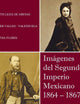 Imagenes del Segundo Imperio Mexicano 1864 - 1867 (Spanish Edition)