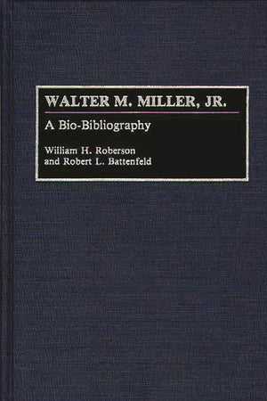 Walter M. Miller, Jr.: A Bio-Bibliography (Bio-Bibliographies in American Literature)